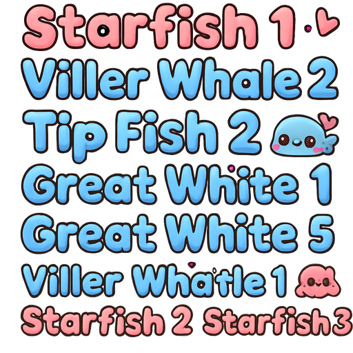 Starfish 1, Viller Whale 2, Tip Fish 2, Tip Fish 1, Great White 1, Great White 2, Great White 3, Great White 4, Great White 5, Viller Whale 1, Starfish 2, Starfish 3