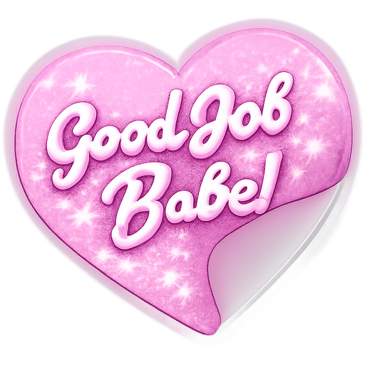 a light sparkly pink heart shaped sticker peeling off on one side that says Good Job Babe! in cursive glitter pastel pink