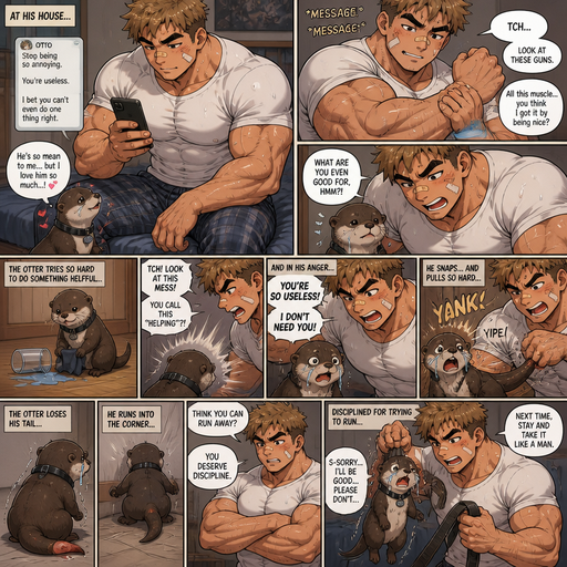 Comic book story about of a Bulky and Beefy and every Muscle is bigger than average and less shredded or muscular with Chunky and Bulky chest and Biceps and his defined abs ANIME Cute Bara Man American 20 year old with a ROUND and BASIC facial structure and Young Adult BARA CUTE that is Peach Toned skin not anything else MALE not to detailed With bigger than average Pecs that are visible through the shirt and Biceps but slim and Athletic Lower body that makes have a V-Tapper Lower Body and a big Bandaid on his nose and Left Cheek and Right Eye brow with Scars all over his Chest and arms. Wearing a no piercings Wearing a baggy White Shirt that is tight around the waist with and Pajama pants and drenched in sweat and Short and yellowish Brown Hair and Bright Light Brown fluffy Hair and Strait with brown eyes and black eyebrows with a Three finger Slash on his Eyebrow. With no Facial Hair. Sitting down on his bed with his Pet Otter that has a Collar and has a Huge Crush on him a n, at his house and excessively Bullies it. He Messages his bulky and Chunky Biceps, With his hunky biceps and he has a. And he gets mad at the otter. And so hard to try doing something helpful, and he looses his tail. And runs into a Corner but then gets Disciplined for tryin to run
