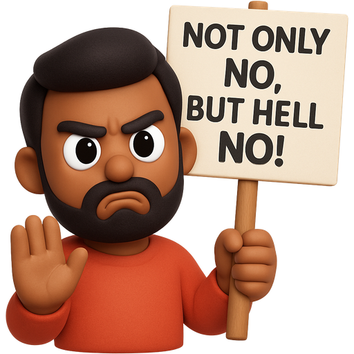 Brown man with black hair waves and beard scowling with a picket sign that says “Not Only No, But Hell No!”
